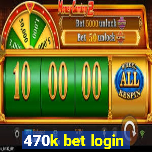 470k bet login